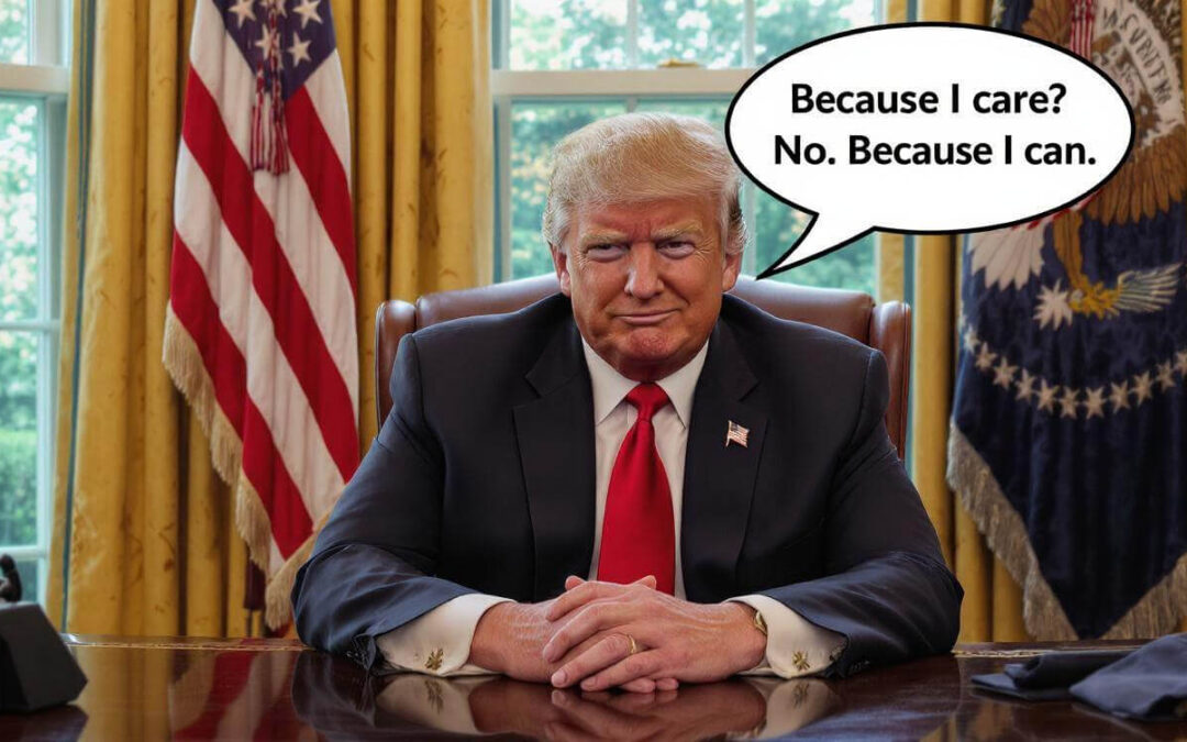 What Would Happen If a 13-Year-Old Bully Was Given a Billion Dollars and the Power of the Presidency?